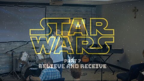 Star Wars Part 7: Believe and Receive (8/24/25)