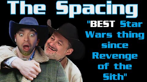 The Spacing - "BEST Star Wars Thing Since Revenge of the Sith" - Disney Loan? - #TheSpacingWasRight