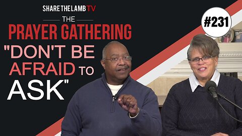 Don't Be Afraid to Ask! | 2 Tips For More Meaningful Prayer | The Prayer Gathering | Share The Lamb TV