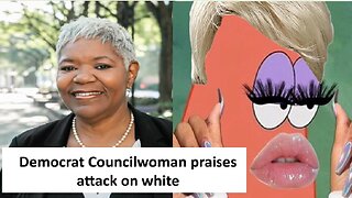 Democrat councilwoman praises attacks on whites