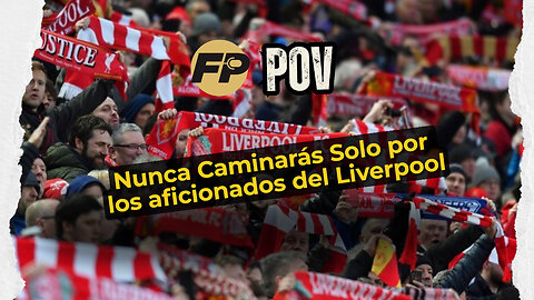 POV: Estás en Anfield mientras los fans de Liverpool cantan "You'll Never Walk Alone"