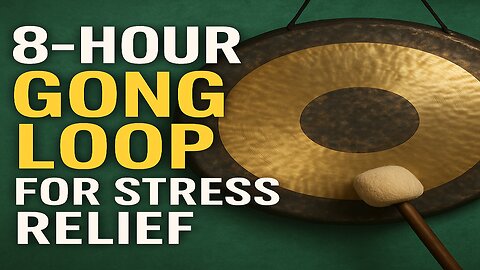 8 Hour Gong Loop for Stress Relief & Sleep