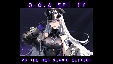C.O.A Ep: 17 - Vs Hex King's Elite!