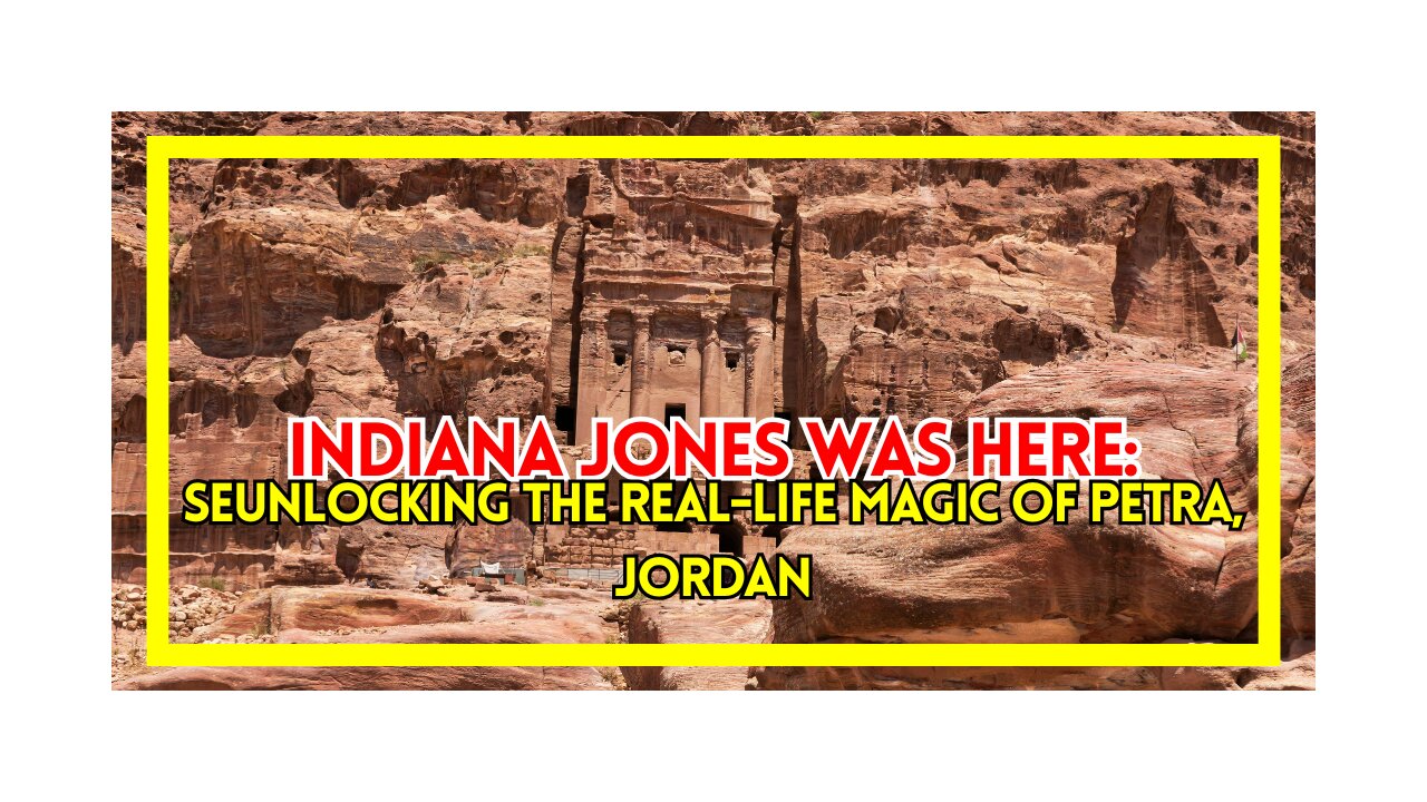 Indiana Jones Was Here: Unlocking the Real-Life Magic of Petra, Jordan