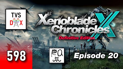 Xenoblade Chronicles X: Definitive Edition Episode 20 [Ch 7] (The Variety Show DX #597)