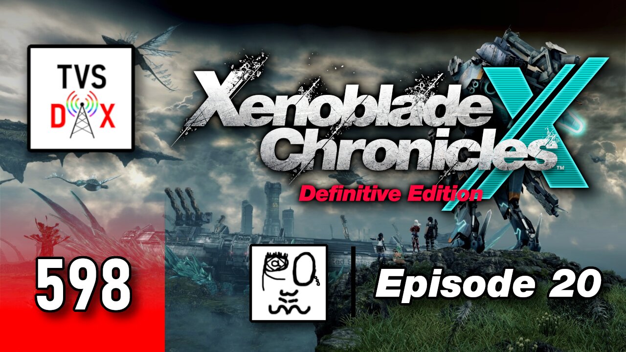 Xenoblade Chronicles X: Definitive Edition Episode 20 [Ch 7] (The Variety Show DX #597)