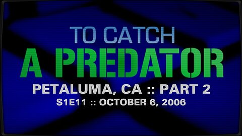 To Catch A Predator :: S1E11 :: Petaluma, CA :: Part 2 :: 2006