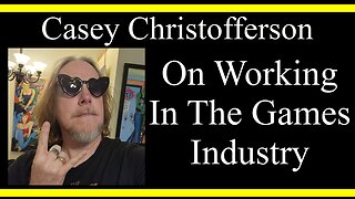 Casey Christofferson On Working In The Games Industry (Interview Excerpts)