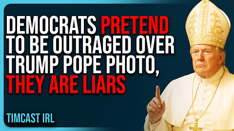 Democrats PRETEND To Be Outraged Over Trump Pope Photo, THEY ARE LIARS