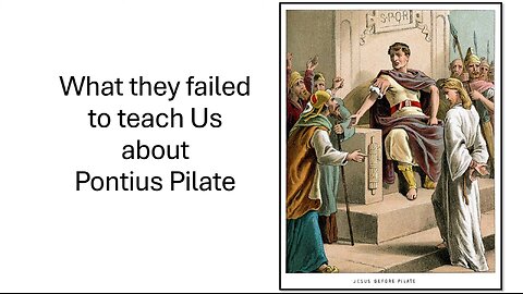 WHAT THEY FAILED TO TEACH US ABOUT PONTIUS PILATE