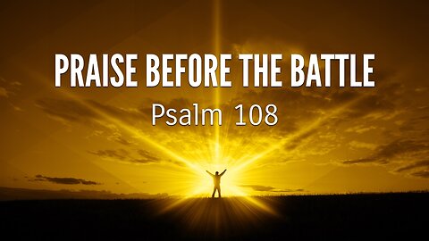 May 4, 2025 - Sunday PM Service - Praise Before the Battle (Psalm 108)