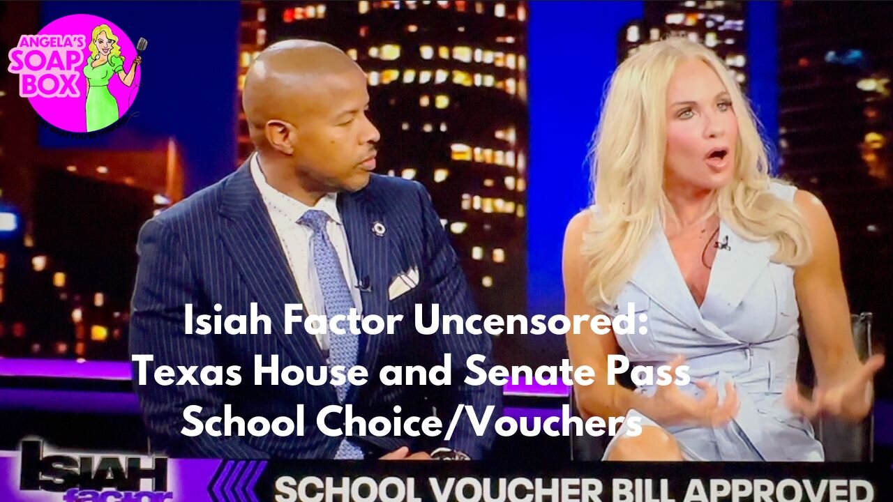 Isiah Factor Uncensored: Texas House and Senate Pass School Choice / Vouchers Bill