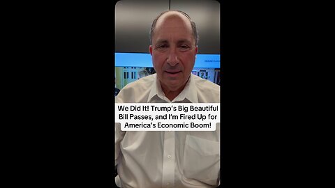 We Did It! Trump’s Big Beautiful Bill Passes, and I’m Fired Up for America’s Economic Boom!