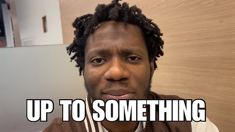 You ALWAYS gotta be up to something