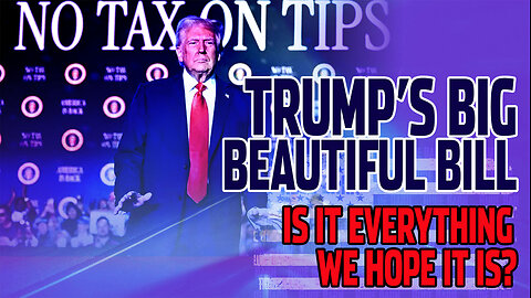 Trump's Big Beautiful Bill has what we want, and hopefully not what we don't