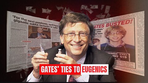 BILL GATES, HIS FAMILY, AND ITS TIES TO EUGENICS
