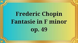 Frederic Chopin Fantasy in F minor, Op. 49