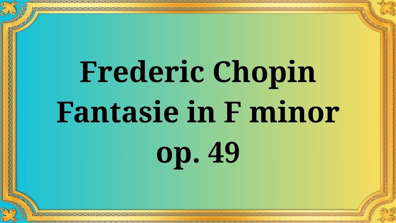 Frederic Chopin Fantasy in F minor, Op. 49