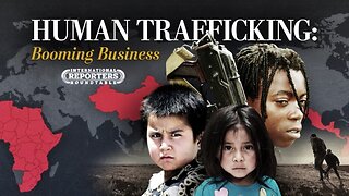 Human Trafficking, Modern Slavery: A Booming Global Business