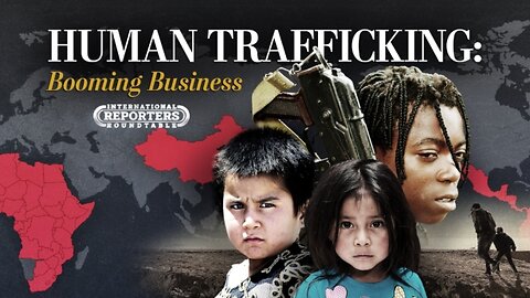 Human Trafficking, Modern Slavery: A Booming Global Business