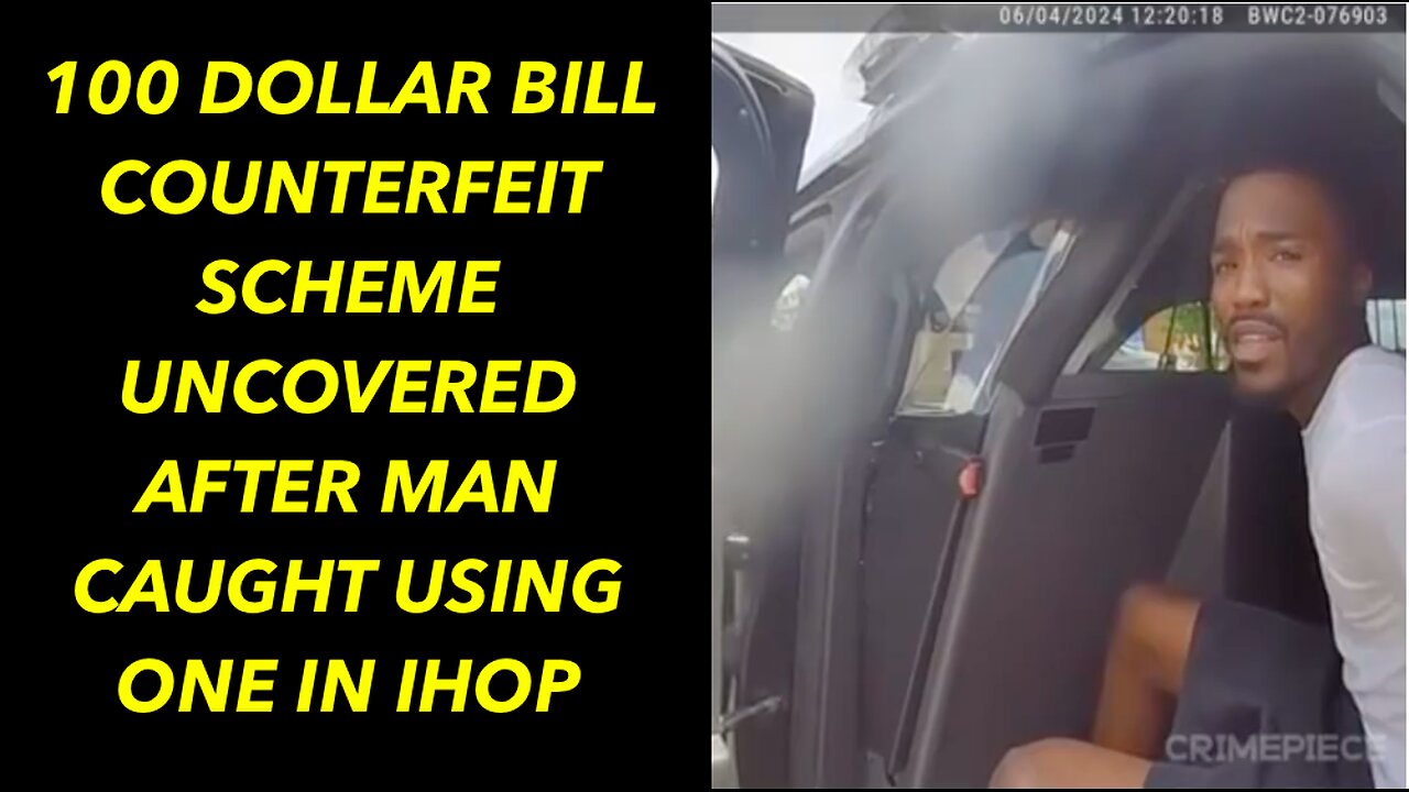 100 DOLLAR BILL COUNTERFEIT SCHEME UNCOVERED AFTER MAN CAUGHT USING ONE IN IHOP