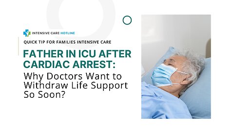 Father in ICU After Cardiac Arrest: Why Doctors Want to Withdraw Life Support So Soon?