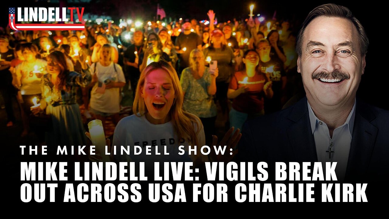 Mike Lindell LIVE: Vigils Break Out Across USA For Charlie Kirk