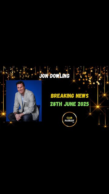 Jon Dowling Breaking News 28th June 2025