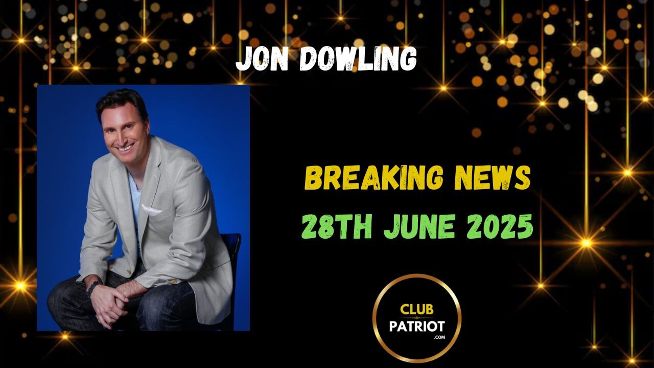 Jon Dowling Breaking News 28th June 2025