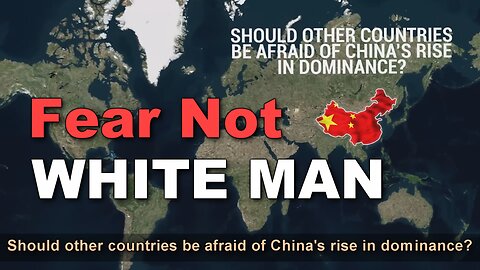 Should White Man Fear China's Rise?