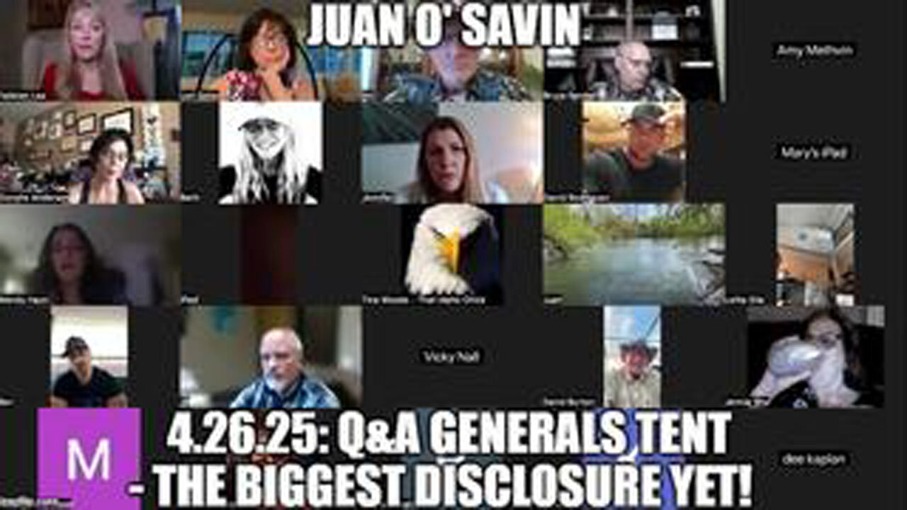 JUAN O'SAVIN APR.26, 2025 - Q&A GENERALS TENT - THE BIGGEST DISCLOSURE YET!