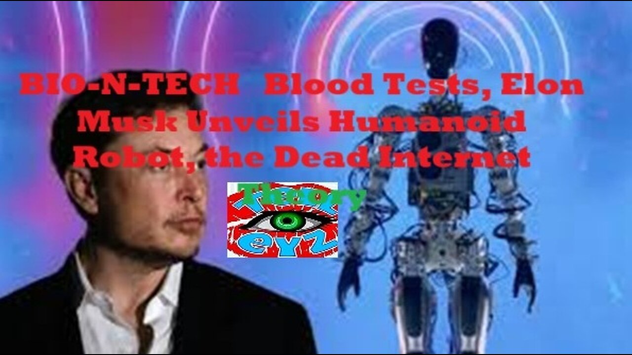 BIO-N-TECH Blood Tests, Elon Musk Unveils Humanoid Robot, the Dead Internet Theory