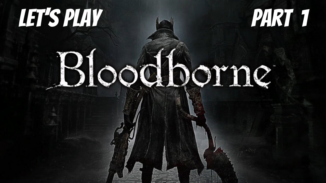 Bloodborne | Let's Play Part 1 | Welcome To The Hunter's Dream
