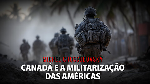 MICHEL CHOSSUDOVSKY - CANADÁ E A MILITARIZAÇÃO DAS AMÉRICAS