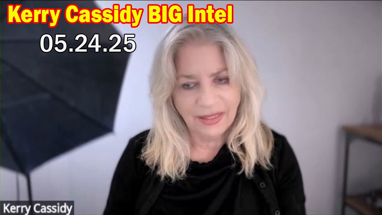 Kerry Cassidy BIG Intel May 24: "Kerry Cassidy Important Update May 24, 2025"
