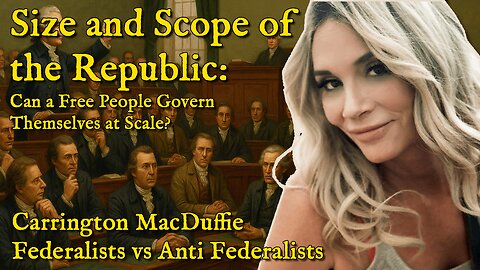 Federalists vs Anti Federalists: Size and Scope of The Government | Can a Free People Govern Themselves