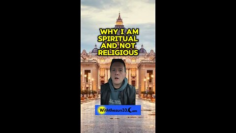 Why I am spiritual and not religious