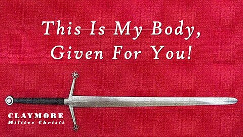 Men of Claymore, Happy Friday! "This is My Body, Given for You!"