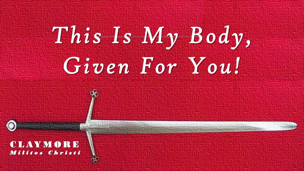 Men of Claymore, Happy Friday! "This is My Body, Given for You!"