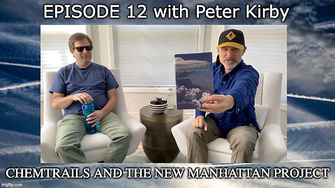 Episode 12 - Chemtrails & the New Manhattan Project with Peter Kirby