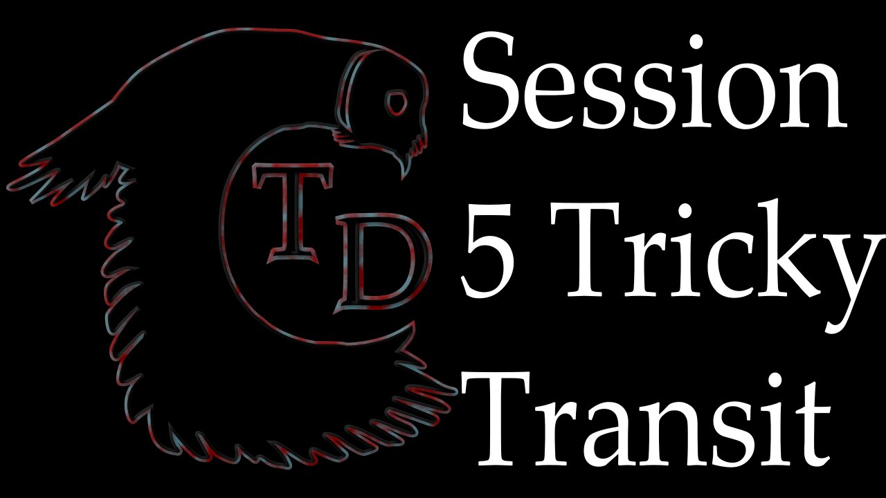 The Darkness Collective - Session 5 - Tricky Transit