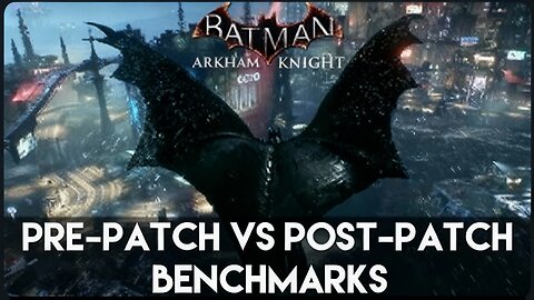 Batman Arkham Knight - Pre Patch vs Post Patch Benchmarks