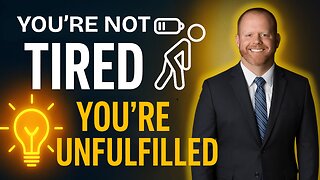 You’re Not Tired, You’re Unfulfilled