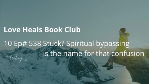 "Spiritual bypassing" is the name for that stuckness and confusion