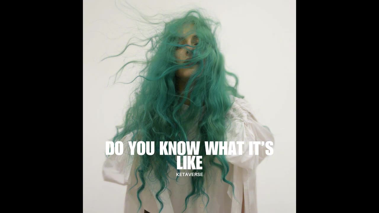 Do you know what it’s like - Ketaverse