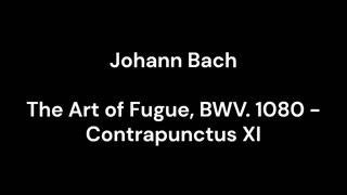 The Art of Fugue, BWV. 1080 - Contrapunctus XI