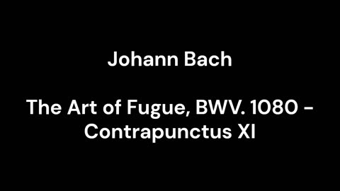 The Art of Fugue, BWV. 1080 - Contrapunctus XI