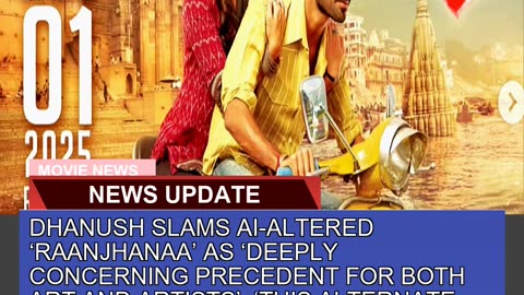 Dhanush Slams Aialtered Raanjhanaa as Deeply C