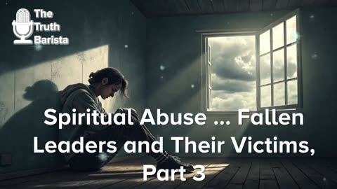 Spiritual Abuse … Fallen Leaders and Their Victims, Part 2