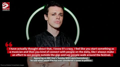 Yungblud has contemplated career move into politics